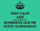 keep-calm-and-que-vengan-los-bomberos-que-me-estoy-quemando.webp