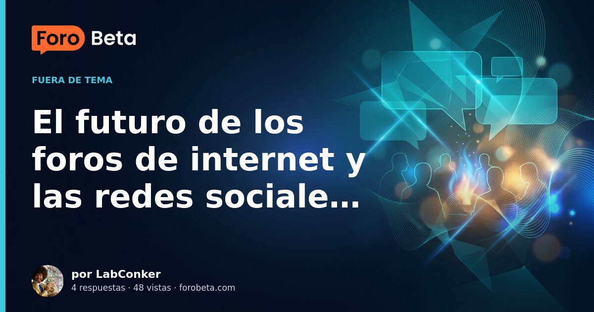El futuro de los foros de internet y las redes sociales.