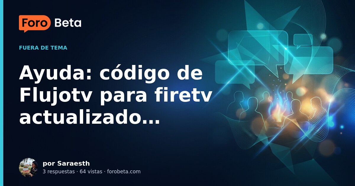 Ayuda: código de Flujotv para firetv actualizado