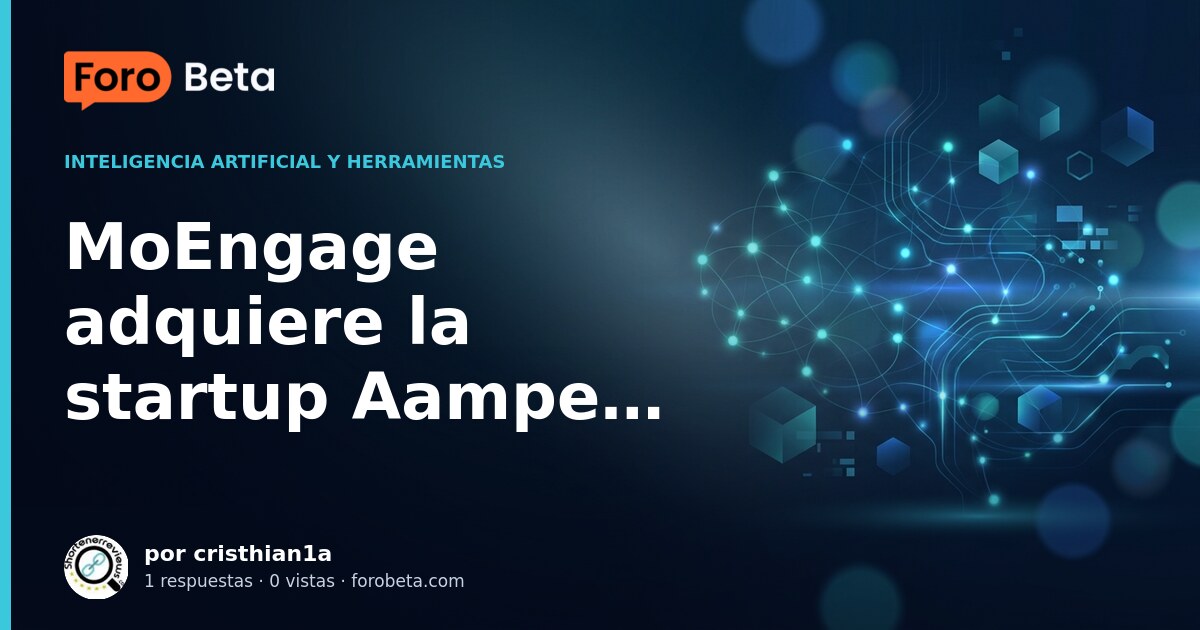 MoEngage adquiere la startup Aampe para revolucionar el marketing ...
